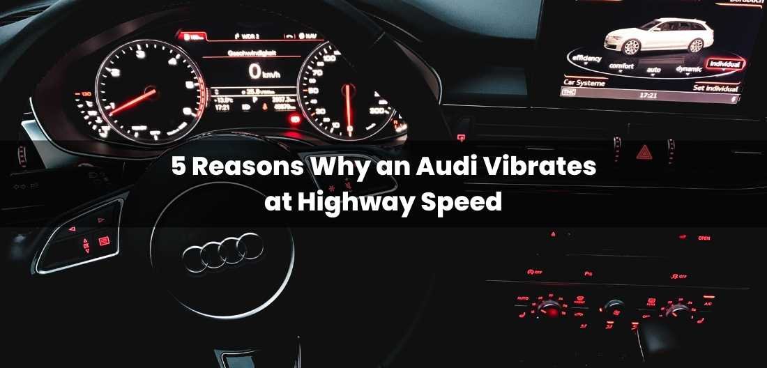 5 reasons why an audi vibrates at highway speed