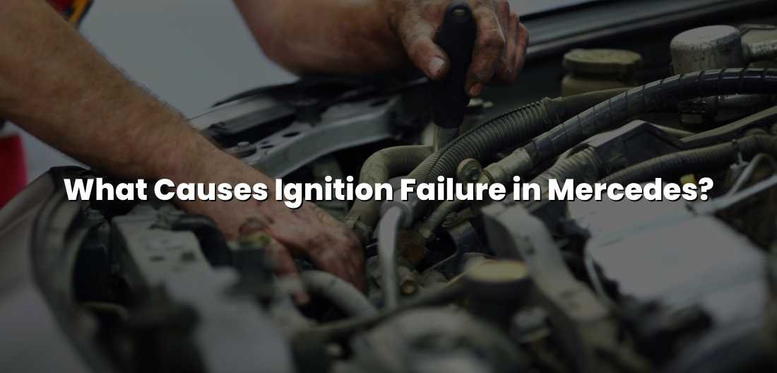 what causes ignition failure in mercedes